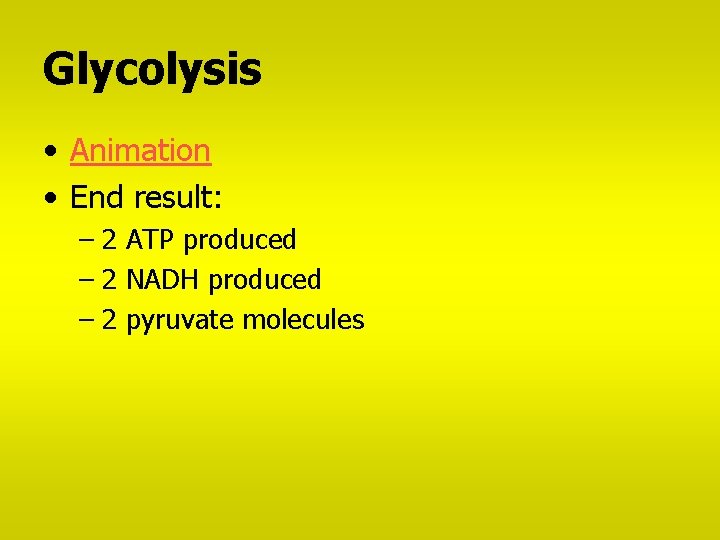 Glycolysis • Animation • End result: – 2 ATP produced – 2 NADH produced