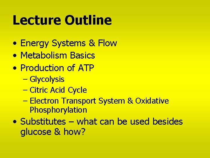 Lecture Outline • Energy Systems & Flow • Metabolism Basics • Production of ATP