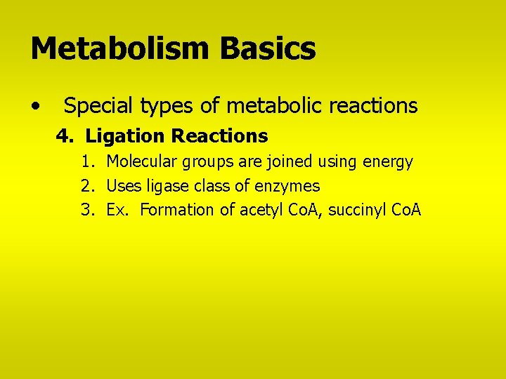 Metabolism Basics • Special types of metabolic reactions 4. Ligation Reactions 1. Molecular groups