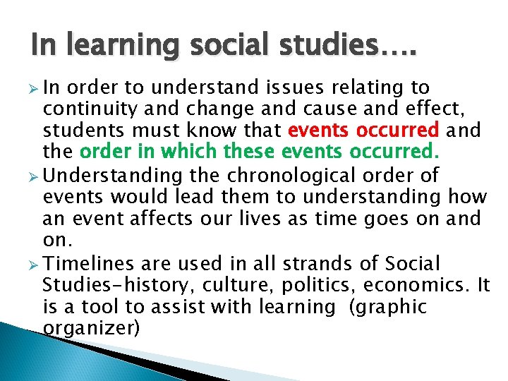 In learning social studies…. Ø In order to understand issues relating to continuity and