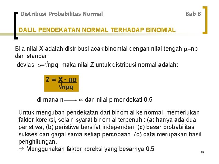 Distribusi Probabilitas Normal Bab 8 DALIL PENDEKATAN NORMAL TERHADAP BINOMIAL Bila nilai X adalah