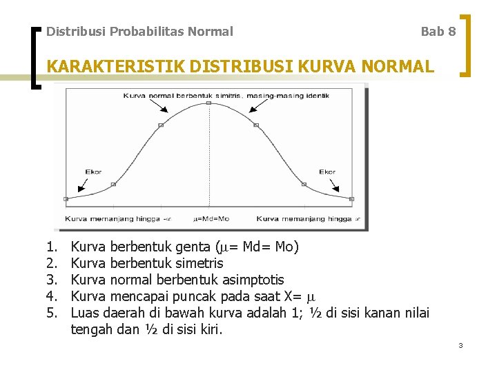 Distribusi Probabilitas Normal Bab 8 KARAKTERISTIK DISTRIBUSI KURVA NORMAL 1. 2. 3. 4. 5.