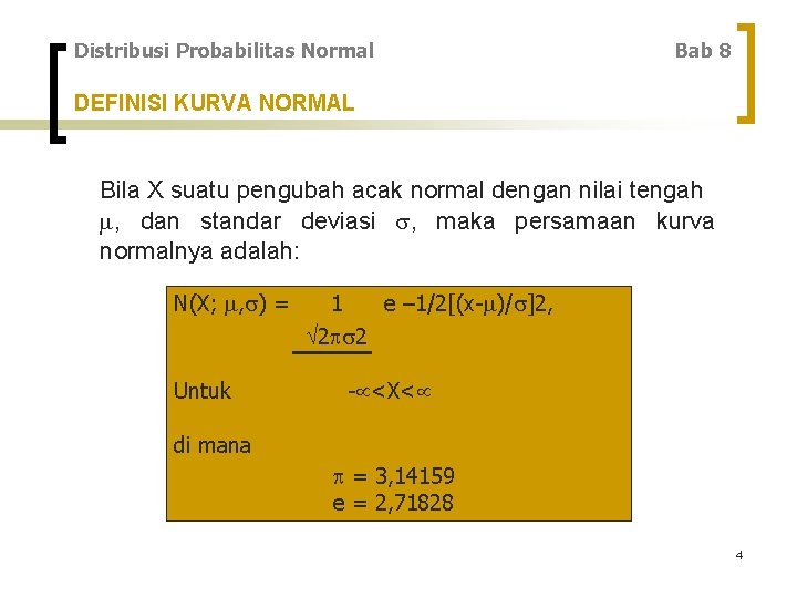 Distribusi Probabilitas Normal Bab 8 DEFINISI KURVA NORMAL Bila X suatu pengubah acak normal