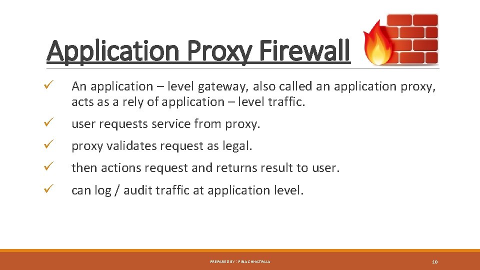 Application Proxy Firewall ü An application – level gateway, also called an application proxy,