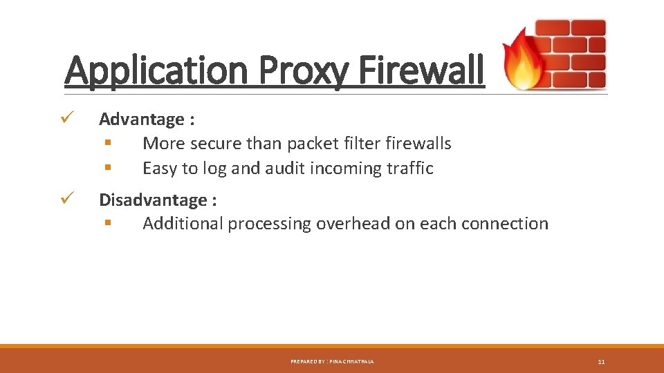 Application Proxy Firewall ü Advantage : § More secure than packet filter firewalls §