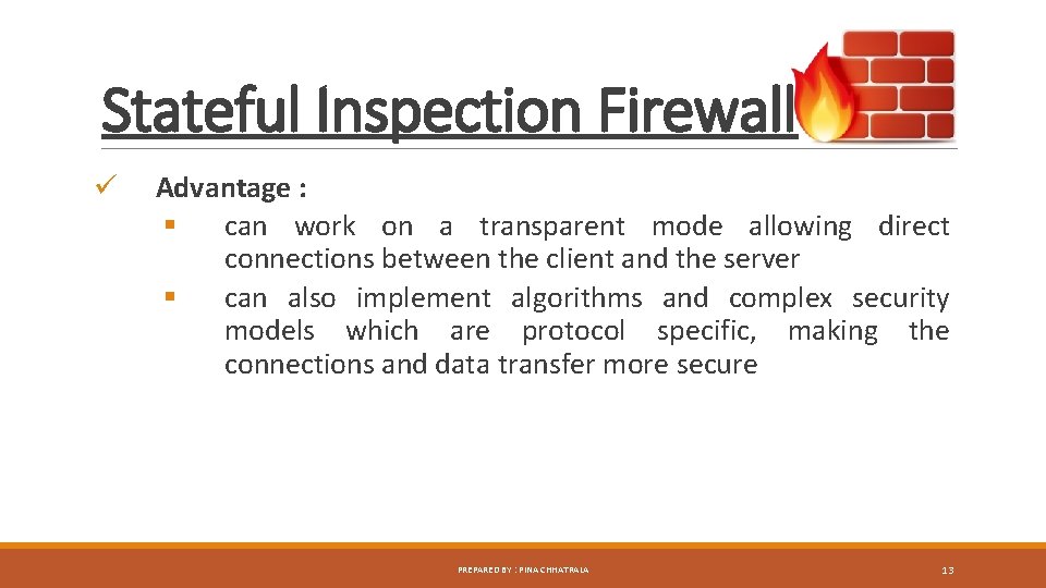 Stateful Inspection Firewall ü Advantage : § can work on a transparent mode allowing