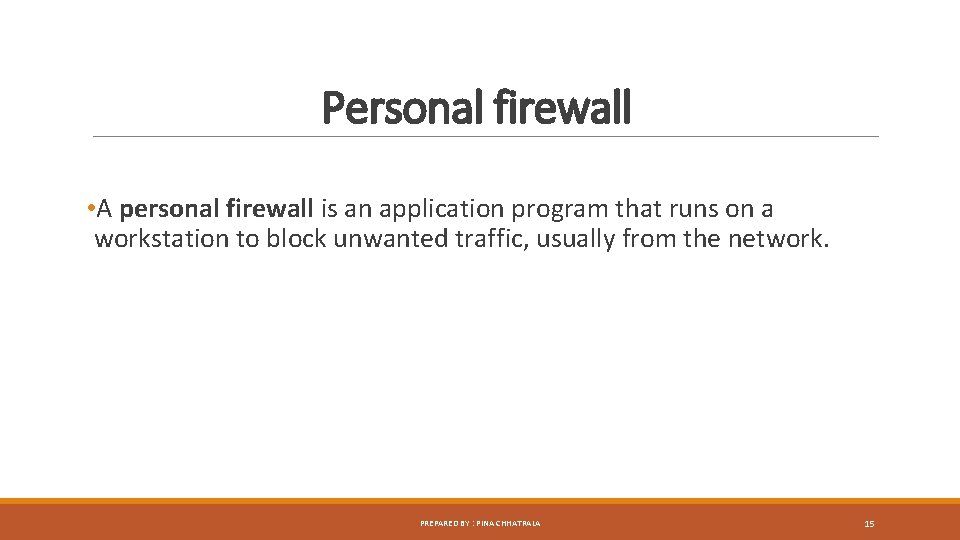 Personal firewall • A personal firewall is an application program that runs on a