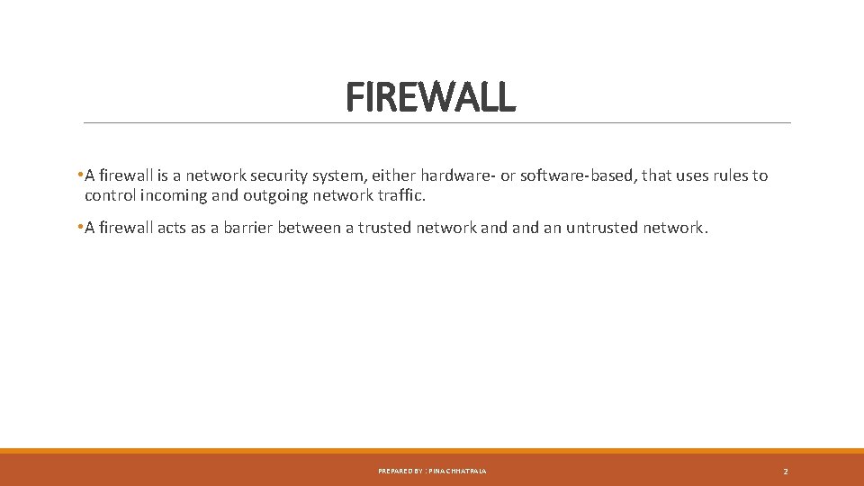 FIREWALL • A firewall is a network security system, either hardware- or software-based, that