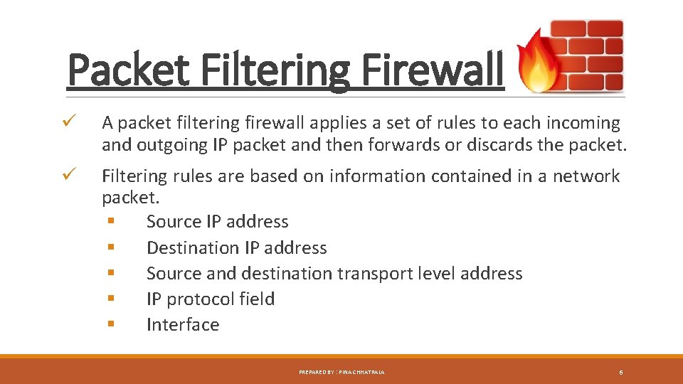 Packet Filtering Firewall ü A packet filtering firewall applies a set of rules to