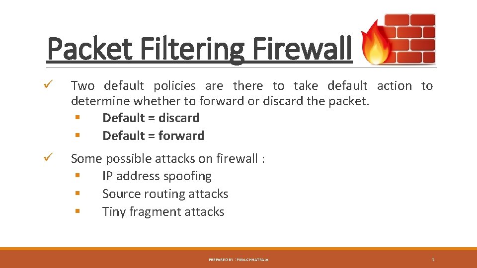Packet Filtering Firewall ü Two default policies are there to take default action to