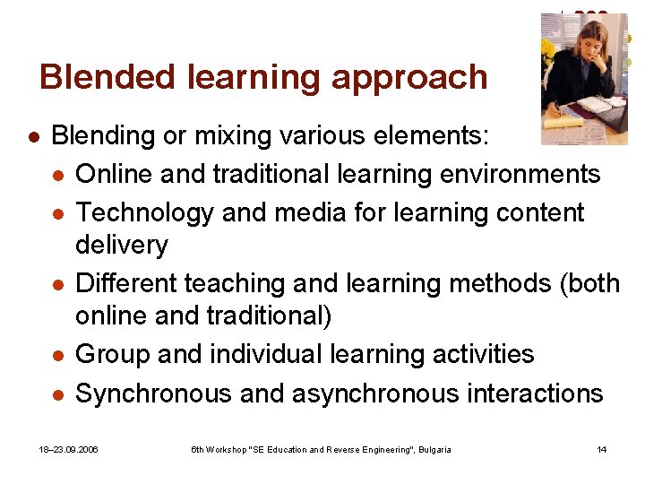 Blended learning approach l Blending or mixing various elements: l Online and traditional learning