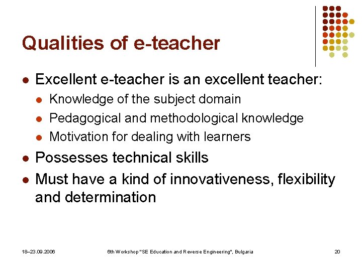 Qualities of e-teacher l Excellent e-teacher is an excellent teacher: l l l Knowledge