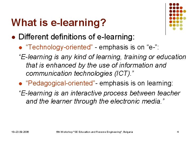 What is e-learning? l Different definitions of e-learning: “Technology-oriented” - emphasis is on “e-”: