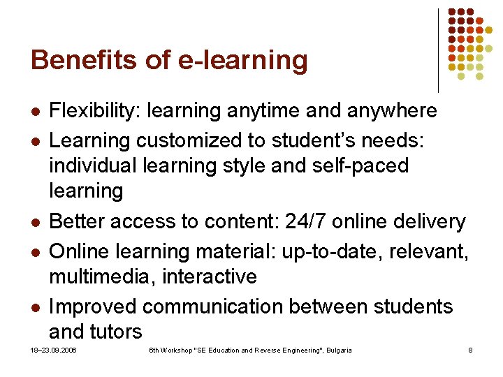 Benefits of e-learning l l l Flexibility: learning anytime and anywhere Learning customized to