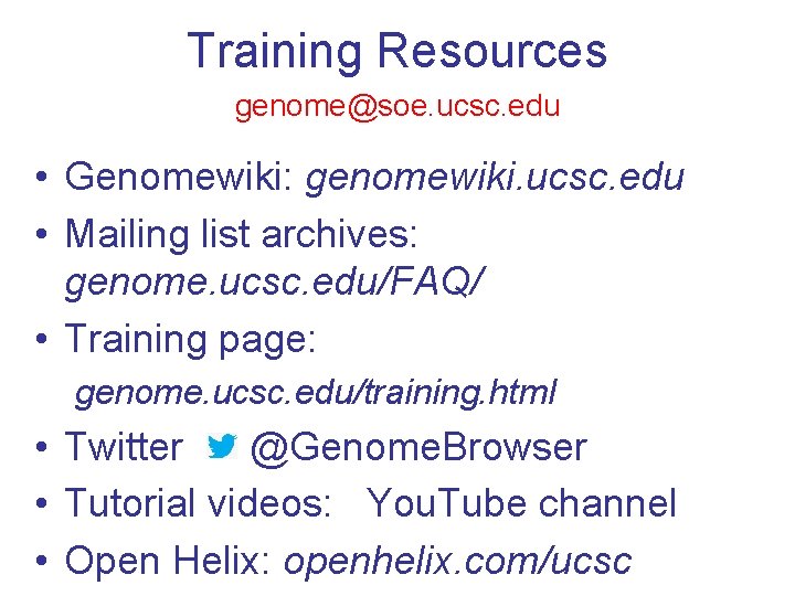 Training Resources genome@soe. ucsc. edu • Genomewiki: genomewiki. ucsc. edu • Mailing list archives: