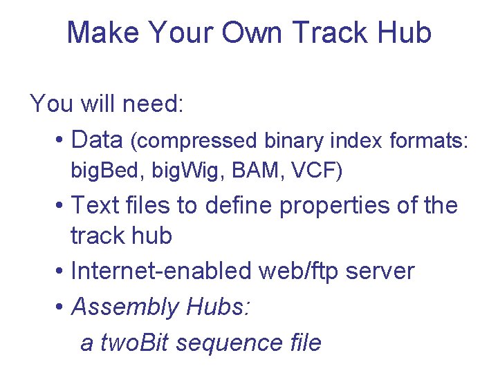 Make Your Own Track Hub You will need: • Data (compressed binary index formats: