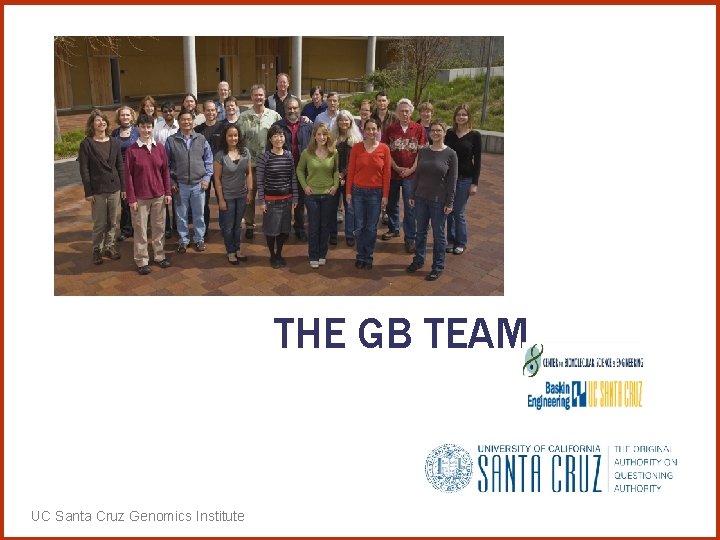 THE GB TEAM UC Santa Cruz Genomics Institute 