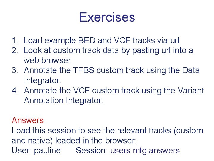 Exercises 1. Load example BED and VCF tracks via url 2. Look at custom