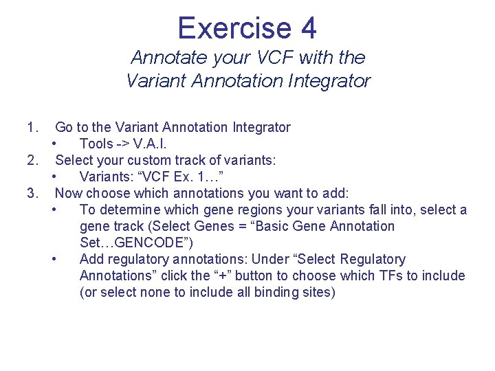 Exercise 4 Annotate your VCF with the Variant Annotation Integrator 1. Go to the