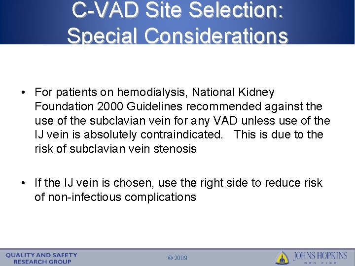 C-VAD Site Selection: Special Considerations • For patients on hemodialysis, National Kidney Foundation 2000