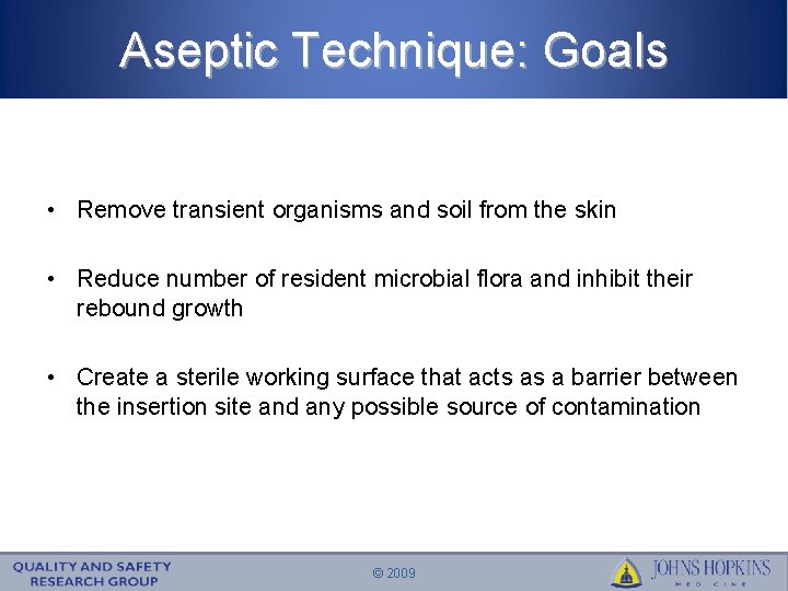 Aseptic Technique: Goals • Remove transient organisms and soil from the skin • Reduce