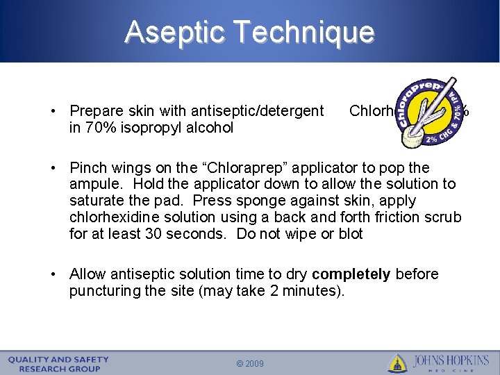 Aseptic Technique • Prepare skin with antiseptic/detergent Chlorhexidine 2% in 70% isopropyl alcohol •