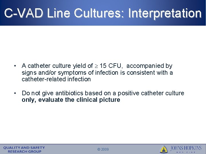 C-VAD Line Cultures: Interpretation • A catheter culture yield of 15 CFU, accompanied by