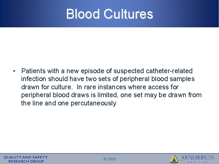 Blood Cultures • Patients with a new episode of suspected catheter-related infection should have