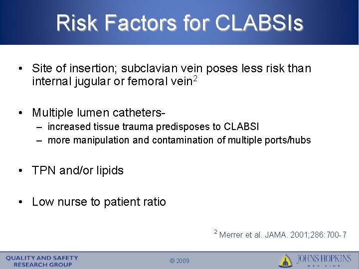 Risk Factors for CLABSIs • Site of insertion; subclavian vein poses less risk than