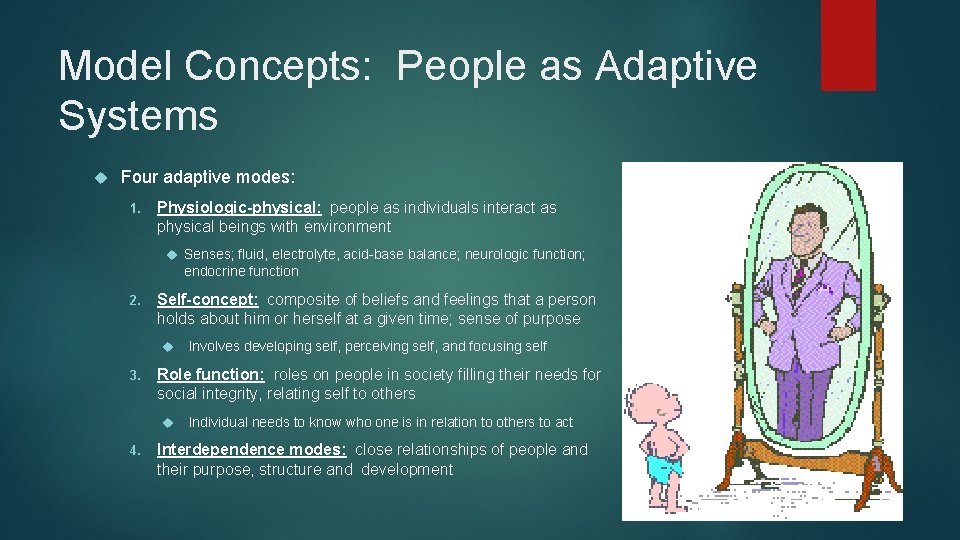 Model Concepts: People as Adaptive Systems Four adaptive modes: 1. Physiologic-physical: people as individuals Model Concepts: People as Adaptive Systems Four adaptive modes: 1. Physiologic-physical: people as individuals