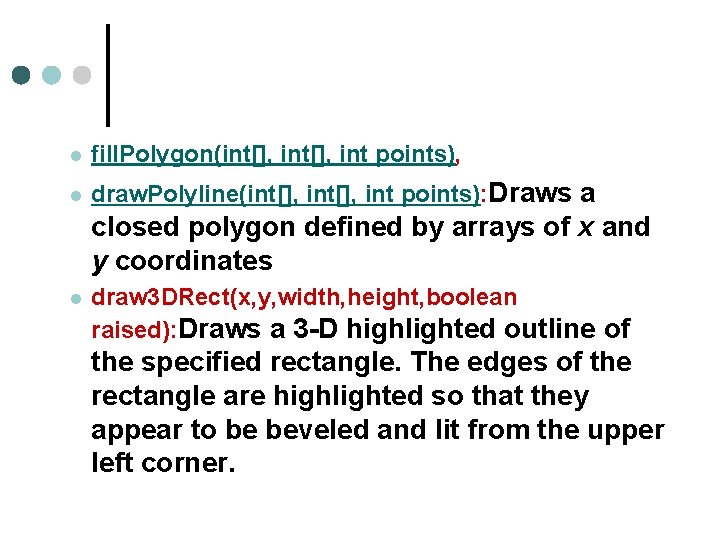 l fill. Polygon(int[], int points), l draw. Polyline(int[], int points): Draws a closed polygon