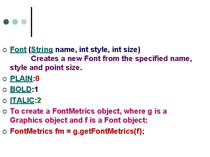 ¢ ¢ ¢ Font (String name, int style, int size) Creates a new Font