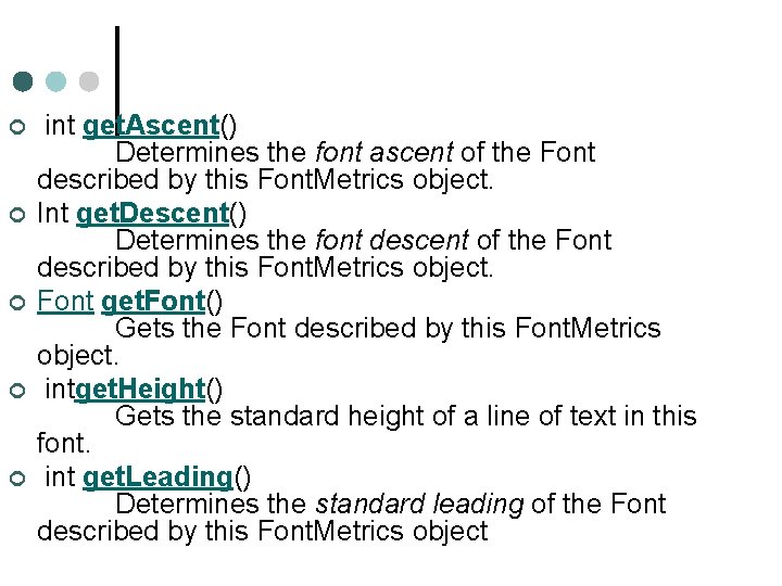 ¢ ¢ ¢ int get. Ascent() Determines the font ascent of the Font described