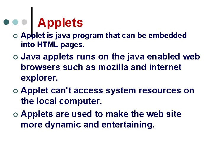 Applets ¢ Applet is java program that can be embedded into HTML pages. Java