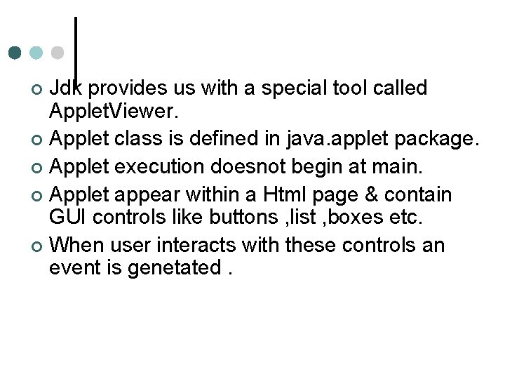 Jdk provides us with a special tool called Applet. Viewer. ¢ Applet class is