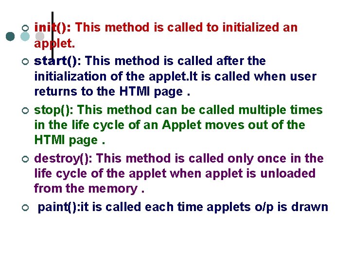 ¢ ¢ ¢ init(): This method is called to initialized an applet. start(): This
