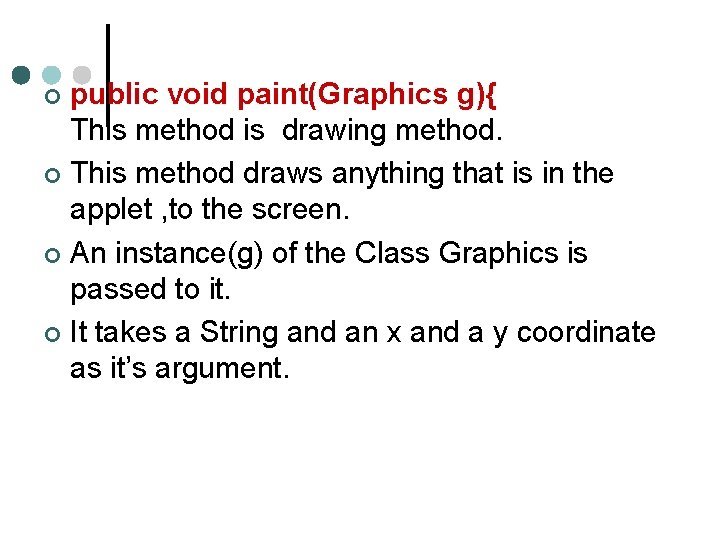 public void paint(Graphics g){ This method is drawing method. ¢ This method draws anything