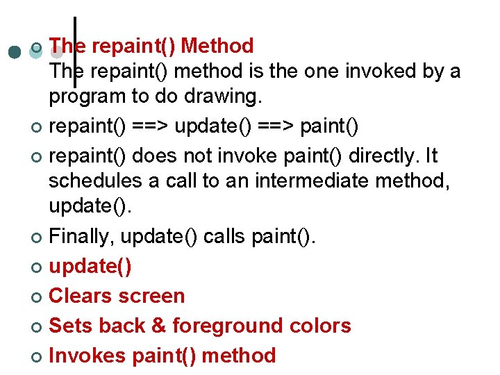 The repaint() Method The repaint() method is the one invoked by a program to