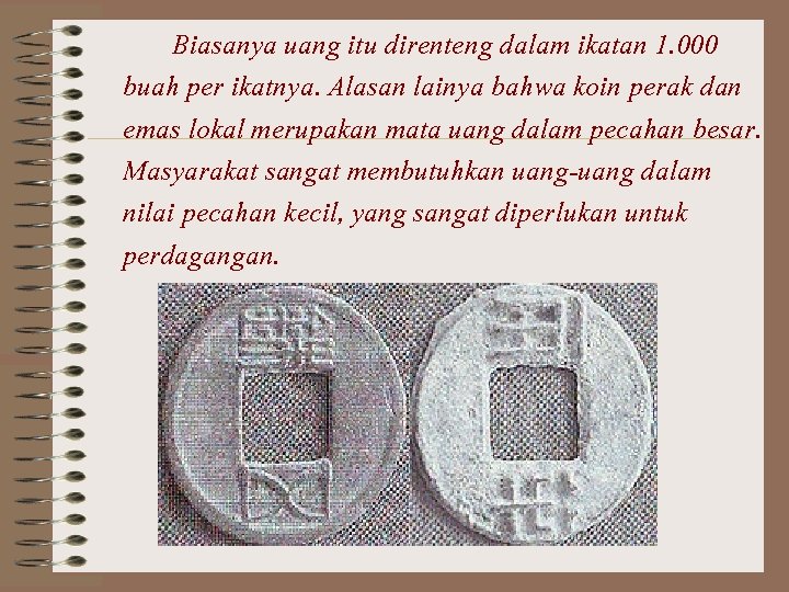 Biasanya uang itu direnteng dalam ikatan 1. 000 buah per ikatnya. Alasan lainya bahwa