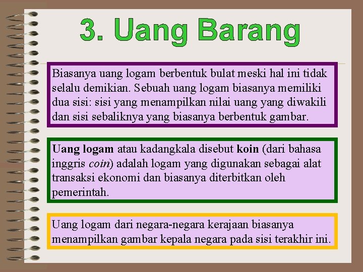 3. Uang Barang Biasanya uang logam berbentuk bulat meski hal ini tidak selalu demikian.