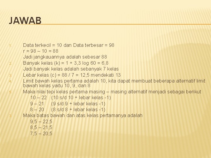 JAWAB 1. 2. 3. 4. 5. 3. Data terkecil = 10 dan Data terbesar