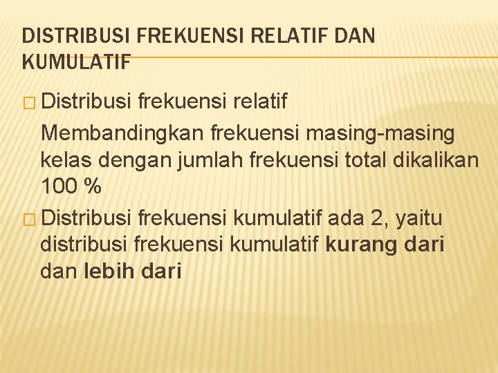 DISTRIBUSI FREKUENSI RELATIF DAN KUMULATIF � Distribusi frekuensi relatif Membandingkan frekuensi masing-masing kelas dengan