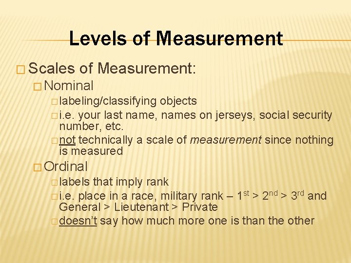 Levels of Measurement � Scales of Measurement: � Nominal � labeling/classifying objects � i.