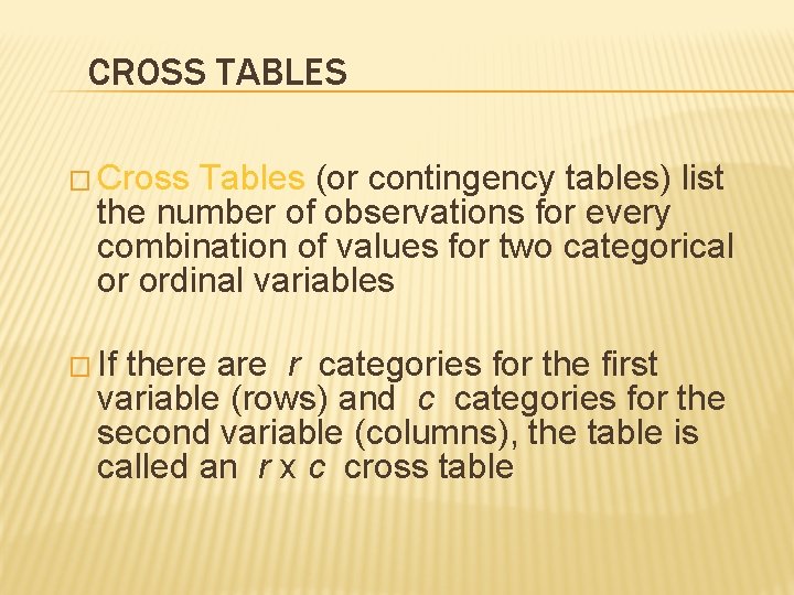 CROSS TABLES � Cross Tables (or contingency tables) list the number of observations for