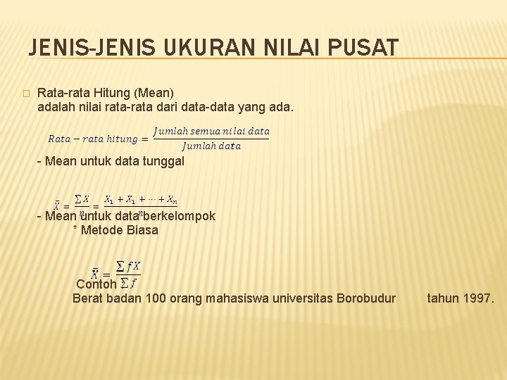 JENIS-JENIS UKURAN NILAI PUSAT � Rata-rata Hitung (Mean) adalah nilai rata-rata dari data-data yang