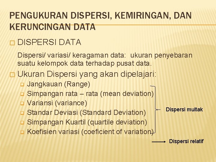 PENGUKURAN DISPERSI, KEMIRINGAN, DAN KERUNCINGAN DATA � DISPERSI DATA Dispersi/ variasi/ keragaman data: ukuran