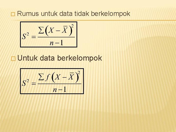 � Rumus untuk data tidak berkelompok � Untuk data berkelompok 