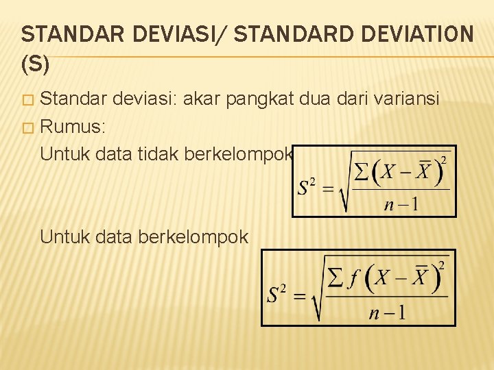 STANDAR DEVIASI/ STANDARD DEVIATION (S) Standar deviasi: akar pangkat dua dari variansi � Rumus: