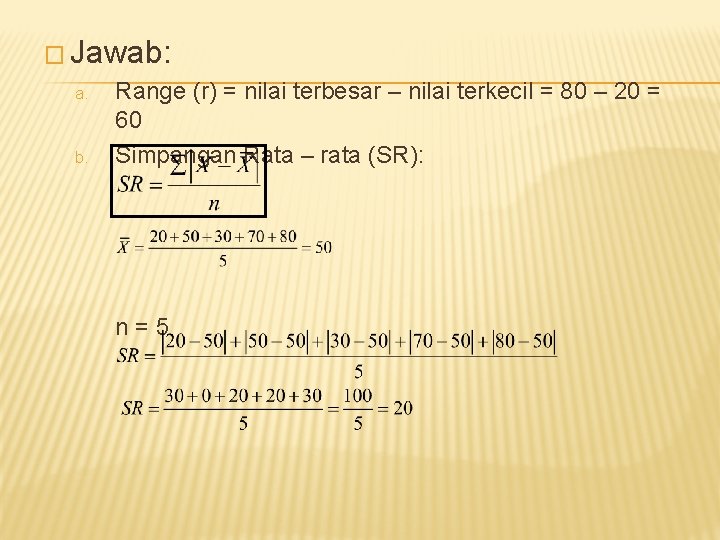 � Jawab: a. b. Range (r) = nilai terbesar – nilai terkecil = 80