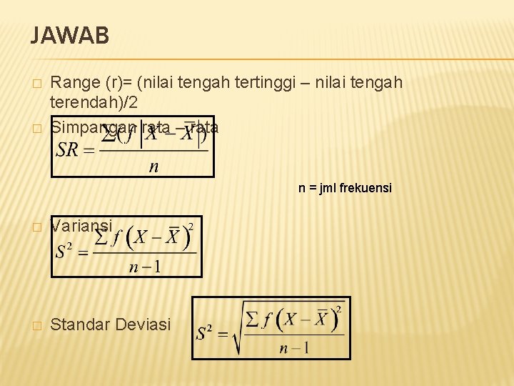 JAWAB � � Range (r)= (nilai tengah tertinggi – nilai tengah terendah)/2 Simpangan rata